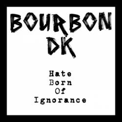 Bourbon DK : Hate Born of Ignorance